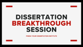 Dissertation Breakthrough Session